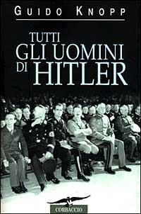 Tutti gli uomini di Hitler - Guido Knopp - Libro Corbaccio 1999, Collana storica | Libraccio.it