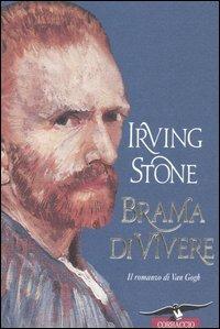 Brama di vivere. Il romanzo di Van Gogh - Irving Stone - Libro Corbaccio 1998, Scrittori di tutto il mondo | Libraccio.it
