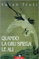 Quando la gru spiega le ali. Storia di una bigama - Susan Trott - Libro Corbaccio 1999, Romanzi | Libraccio.it