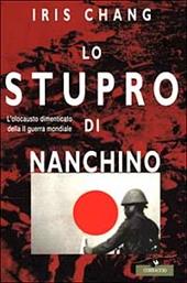 Lo stupro di Nanchino. L'olocausto dimenticato della seconda guerra mondiale