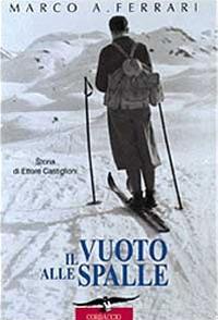 Il vuoto alle spalle. Storia di Ettore Castiglioni - Marco Albino Ferrari - Libro Corbaccio 1999, Exploits | Libraccio.it