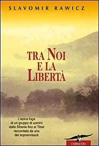 Tra noi e la libertà - Slavomir Rawicz - Libro Corbaccio 1999, Exploits | Libraccio.it