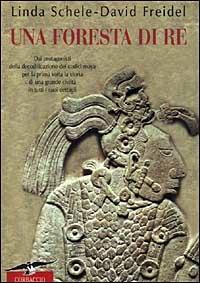 Una foresta di re - Linda Schele, David Freidel - Libro Corbaccio 2000, Profezie | Libraccio.it