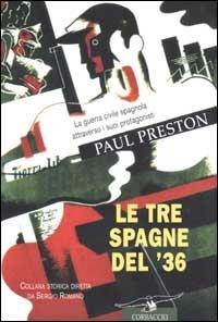 Le tre Spagne del '36. La guerra civile spagnola attraverso i suoi protagonisti - Paul Preston - Libro Corbaccio 2002, Collana storica | Libraccio.it