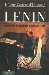 Lenin. L'uomo che ha cambiato la storia del '900 - Hélèn Carrère d'Encausse - Libro Corbaccio 2000, Collana storica | Libraccio.it