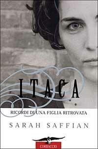 Itaca. Ricordi di una figlia ritrovata - Sarah Saffian - Libro Corbaccio 1999, Saggi | Libraccio.it