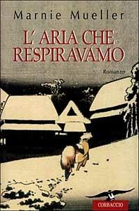 L'aria che respiravamo - Marnie Mueller - Libro Corbaccio 1999, Narratori Corbaccio | Libraccio.it