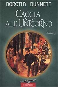 Caccia all'unicorno - Dorothy Dunnett - Libro Corbaccio 1999, Scrittori di tutto il mondo | Libraccio.it