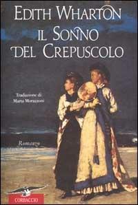 Il sonno del crepuscolo - Edith Wharton - Libro Corbaccio 2000, Scrittori di tutto il mondo | Libraccio.it