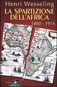 La spartizione dell'Africa. 1880-1914 - Henri Wesseling - Libro Corbaccio 2001, Collana storica | Libraccio.it