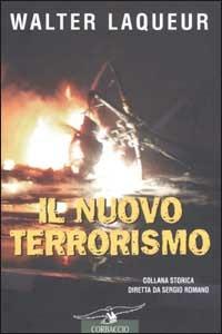 Il nuovo terrorismo. Fanatismo e armi di distruzione di massa - Walter Laqueur - Libro Corbaccio 2002, Collana storica | Libraccio.it