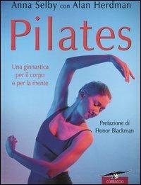 Pilates. Una ginnastica per il corpo e per la mente - Anna Selby, Alan Herdman - Libro Corbaccio 2000 | Libraccio.it
