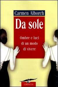Da sole. Ombre e luci di un modo di vivere - Carmen Alborch - Libro Corbaccio 2000, Saggi | Libraccio.it