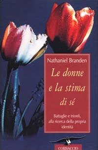 Le donne e la stima di sé - Nathaniel Branden - Libro Corbaccio 2000, Varia | Libraccio.it