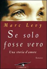 Se solo fosse vero. Una storia d'amore - Marc Levy - Libro Corbaccio 2000, Romance | Libraccio.it