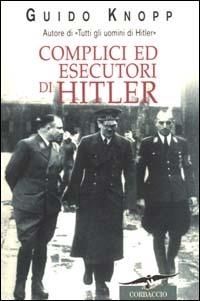 Complici ed esecutori di Hitler - Guido Knopp - Libro Corbaccio 2000, Collana storica | Libraccio.it