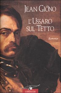 L' ussaro sul tetto - Jean Giono - Libro Corbaccio 2001, Scrittori di tutto il mondo | Libraccio.it