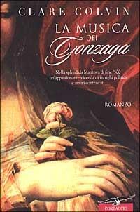 La musica dei Gonzaga - Clare Colvin - Libro Corbaccio 2000, Narratori Corbaccio | Libraccio.it