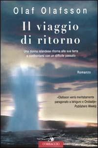 Il viaggio di ritorno - Olaf Olafsson - Libro Corbaccio 2001, Romance | Libraccio.it
