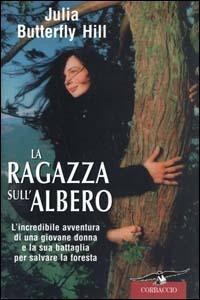 La ragazza sull'albero - Julia Butterfly Hill - Libro Corbaccio 2000, Exploits | Libraccio.it