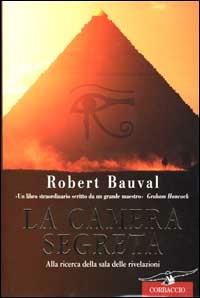 La camera segreta. Alla ricerca della sala delle rivelazioni - Robert Bauval - Libro Corbaccio 2001, Profezie | Libraccio.it