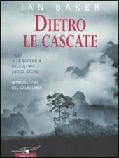 Dietro le cascate. Un viaggio nell'ultimo luogo segreto