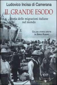 Il grande esodo. Storia delle migrazioni italiane nel mondo - Ludovico Incisa di Camerana - Libro Corbaccio 2003, Collana storica | Libraccio.it
