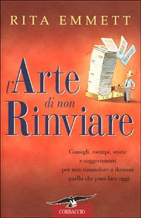 L' arte di non rinviare - Rita Emmett - Libro Corbaccio 2001, Varia | Libraccio.it