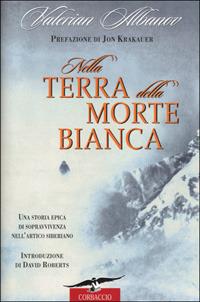 Nella terra della morte bianca - Valerian Ivanovic Albanov - Libro Corbaccio 2001, Exploits | Libraccio.it