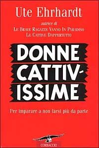 Donne cattivissime - Ute Ehrhardt - Libro Corbaccio 2001, Saggi | Libraccio.it