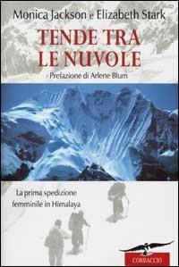 Tende fra le nuvole. La prima spedizione femminile sull'Himalaya - Monica Jackson, Elizabeth Stark - Libro Corbaccio 2002, Exploits | Libraccio.it