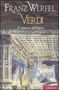 Verdi. Il romanzo dell'opera - Franz Werfel - Libro Corbaccio 2001, Scrittori di tutto il mondo | Libraccio.it