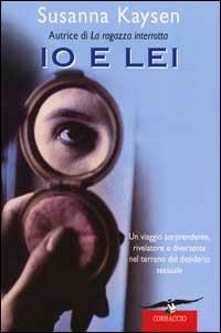 Io e lei - Susanna Kaysen - Libro Corbaccio 2002, Narratori Corbaccio | Libraccio.it