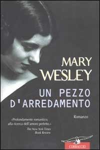 Un pezzo d'arredamento - Mary Wesley - Libro Corbaccio 2002, Romance | Libraccio.it
