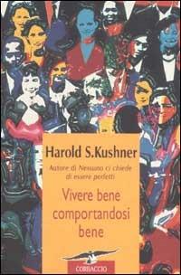 Vivere bene comportandosi bene - Harold S. Kushner - Libro Corbaccio 2002, Varia | Libraccio.it