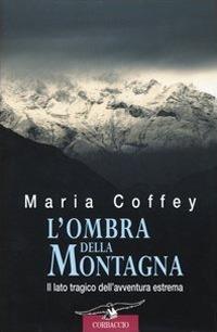 L'ombra della montagna - Maria Coffey - Libro Corbaccio 2004, Exploits | Libraccio.it