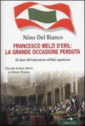 Francesco Melzi D'Eril: la grande occasione perduta. Gli albori dell'indipendenza nell'Italia napoleonica