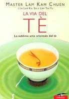La via del tè. La sublime arte orientale del tè - Kam Chuen Lam, Kai Sin Lam, Tin Yu Lam - Libro Corbaccio 2002, Varia | Libraccio.it