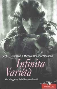 Infinita varietà. Vita e leggenda della marchesa Casati - Scot D. Ryersson, Michael Orlando Yaccarino - Libro Corbaccio 2003, Saggi | Libraccio.it