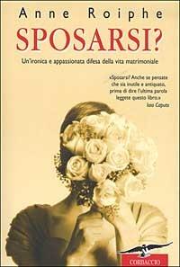 Sposarsi? - Anne Roiphe - Libro Corbaccio 2003, Saggi | Libraccio.it