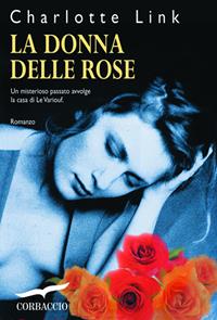 La donna delle rose - Charlotte Link - Libro Corbaccio 2003, Romance | Libraccio.it
