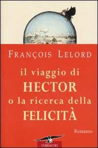 Il viaggio di Hector o la ricerca della felicità - François Lelord - Libro Corbaccio 2003, Narratori Corbaccio | Libraccio.it