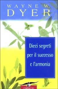Dieci segreti per il successo e l'armonia - Wayne W. Dyer - Libro Corbaccio 2003, Varia | Libraccio.it
