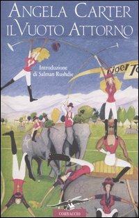 Il vuoto attorno - Angela Carter - Libro Corbaccio 2005, Scrittori di tutto il mondo | Libraccio.it
