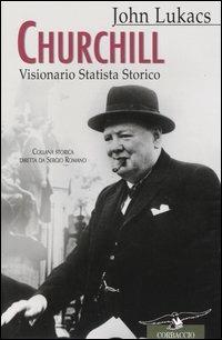 Churchill. Visionario, statista, storico - John Lukács - Libro Corbaccio 2004, Collana storica | Libraccio.it
