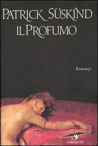 Il profumo - Patrick Süskind - Libro Corbaccio 2003, Scrittori di tutto il mondo | Libraccio.it