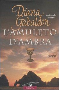 L'amuleto d'ambra - Diana Gabaldon - Libro Corbaccio 2004, Romance | Libraccio.it