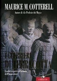 I guerrieri di terracotta. I codici segreti dell'armata dell'Imperatore - Maurice M. Cotterell - Libro Corbaccio 2004, Profezie | Libraccio.it