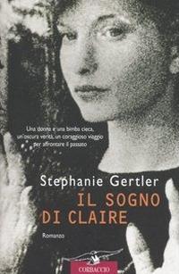 Il sogno di Claire - Stephanie Gertler - Libro Corbaccio 2004, Romance | Libraccio.it