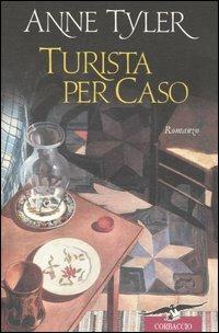 Turista per caso - Anne Tyler - Libro Corbaccio 2004, Scrittori di tutto il mondo | Libraccio.it